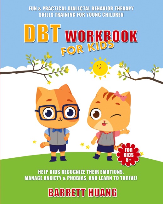DBT Workbook For Kids: Fun & Practical Dialectal Behavior Therapy Skills Training For Young Children | Help Kids Manage Anxiety & Phobias, Recognize Their Emotions, and Learn To Thrive!