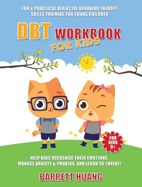 DBT Workbook For Kids: Fun & Practical Dialectal Behavior Therapy Skills Training For Young Children | Help Kids Manage Anxiety & Phobias, Recognize Their Emotions, and Learn To Thrive!