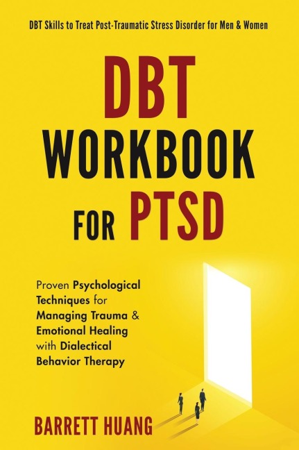 DBT Workbook For PTSD: Proven Psychological Techniques for Managing Trauma & Emotional Healing with Dialectical Behavior Therapy | DBT Skills to Treat Post-Traumatic Stress Disorder for Men & Women