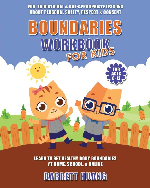 Boundaries Workbook for Kids: Fun, Educational & Age-Appropriate Lessons About Personal Safety & Consent |  Learn to Set Healthy Body Boundaries at Home, School, & Online  (For Ages 8-12)