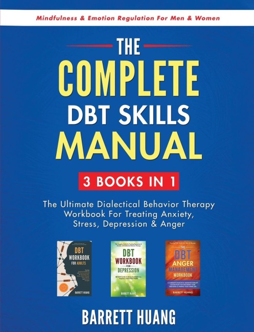 The Complete DBT Skills Manual: 3 Books in 1:  The Ultimate Dialectical Behavior Therapy Workbook For Treating Anxiety, Stress, Depression & Anger | Mindfulness & Emotion Regulation For Men & Women