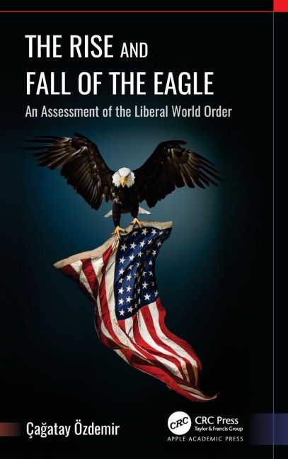 The Rise and Fall of the Eagle: An Assessment of the Liberal World Order