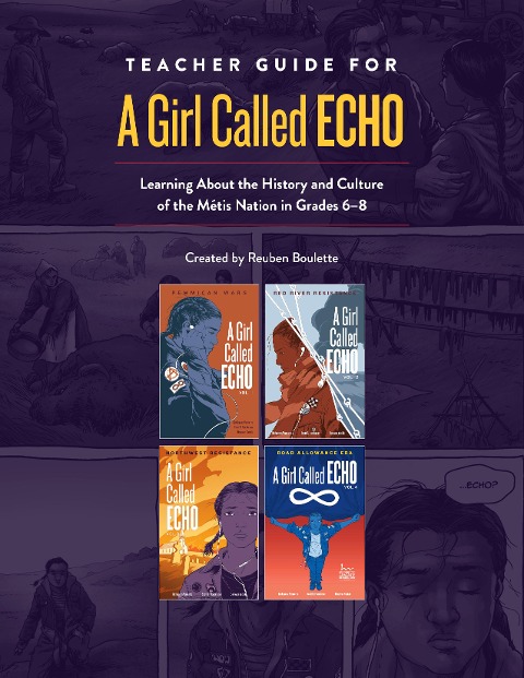 Teacher Guide for a Girl Called Echo: Learning about the History and Culture of the Métis Nation in Grades 6-8