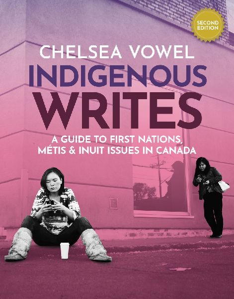 Indigenous Writes: A Guide to First Nations, Métis & Inuit Issues in Canada