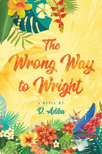 The Wrong Way to Wright: A Caribbean Novel of Love, Survival, and Second Chances