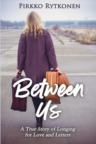 Between Us A True Story of Longing for Love and Letters