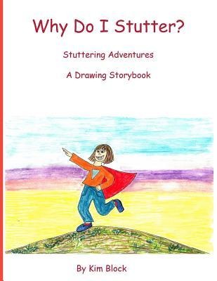 Why Do I Stutter?: Stuttering Adventures A Drawing Storybook