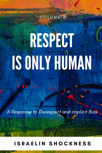 Respect Is Only Human A Response to Disrespect and Implicit Bias