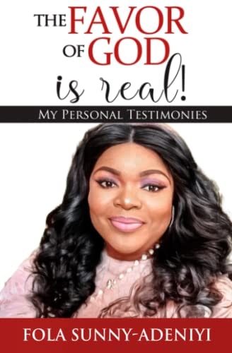 The Favor of God is Real! My Personal Testimonies