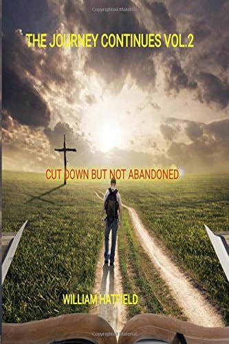 The Journey Continues Vol 2 Cut Down But Not Abandoned