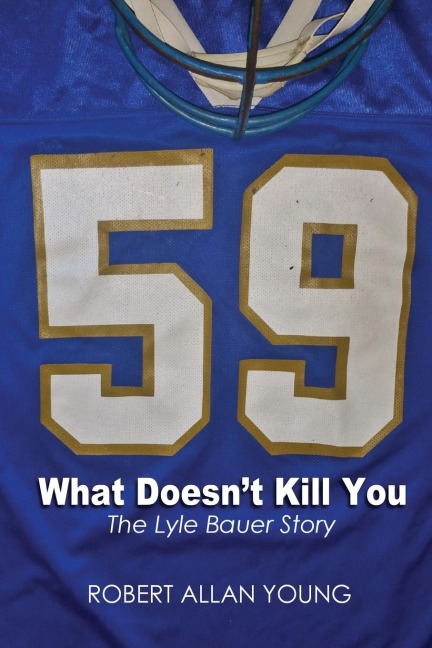 What Doesnt Kill You - The Lyle Bauer Story