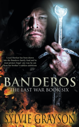 Banderos, The Last War Book Six: Loyal Hawker Has Been Drawn Into the Banderos Family Feud and He Must Protect Angel Any Way He Can from Her Brother's Ruthless Ambitions