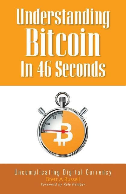 Understanding Bitcoin In 46 Seconds: Uncomplicating Digital Currency