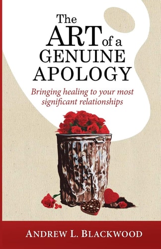 The Art of A Genuine Apology Bringing Healing to Your Most Significant Relationships