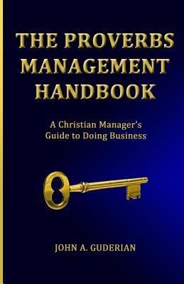 The Proverbs Management Handbook: A Christian Managers Guide to Doing Business