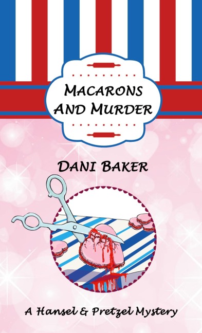 Macarons and Murder: A Hansel & Pretzel Mystery