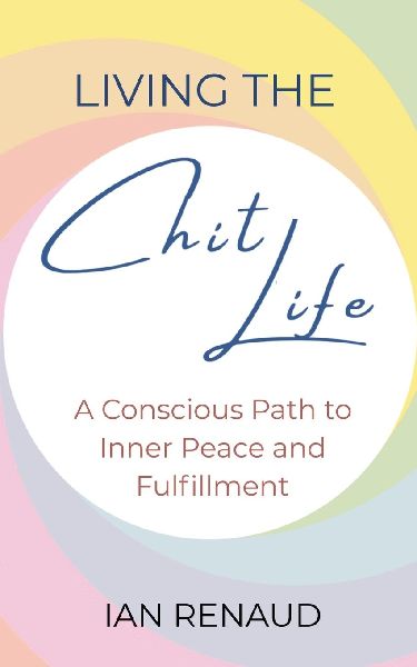 Living The Chit Life: A Conscious Path to Inner Peace and Fulfillment