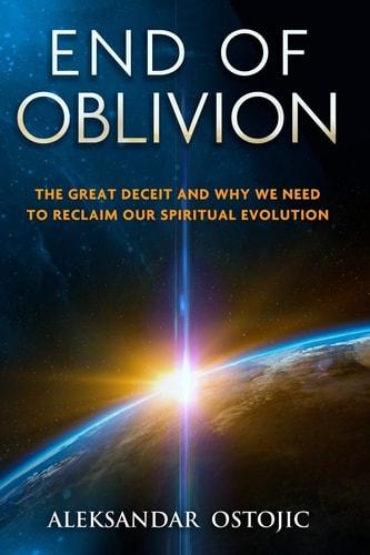 End of Oblivion The Great Deceit and Why We Need to Reclaim Our Spiritual Evolution