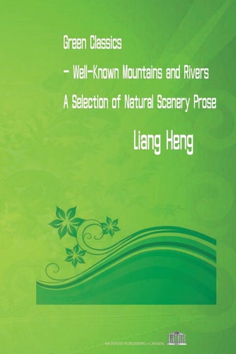 Green Classics - Well Known Mountains and Rivers A Selection of Natural Scenery Prose