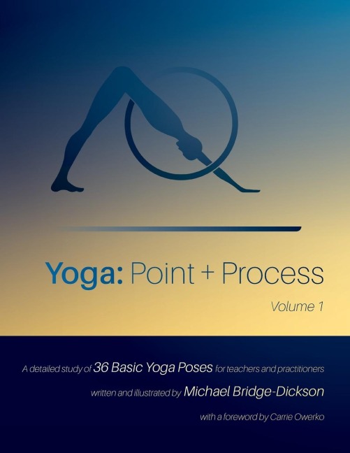 Yoga: Point + Process: A Detailed Study of 36 Basic Yoga Poses for Teachers and Practitioners