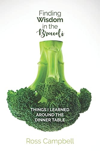 Finding Wisdom in the Broccoli Things I Learned Around the Dinner Table