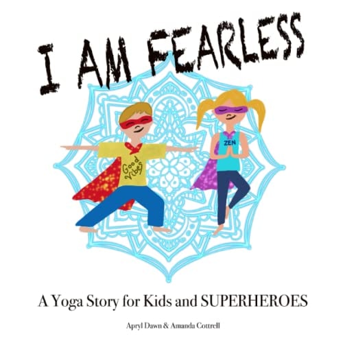 I Am Fearless A Yoga Story for Kids and Superheroes