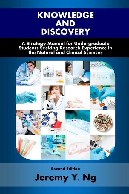 Knowledge and Discovery: A Strategy Manual for Undergraduate Students Seeking Research Experience in the Natural and Clinical Sciences