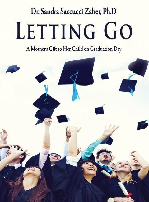Letting Go- A Mothers Gift to Her Child on Graduation Day