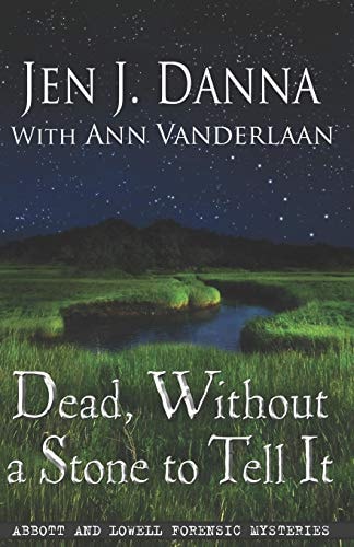 Dead, Without a Stone to Tell It Abbott and Lowell Forensic Mysteries Book One