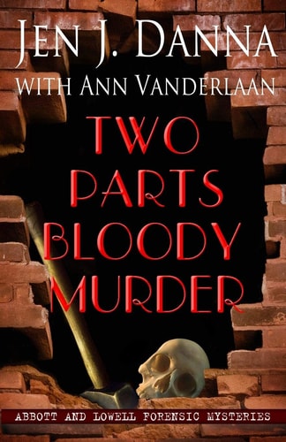Two Parts Bloody Murder Abbott and Lowell Forensic Mysteries Book Four