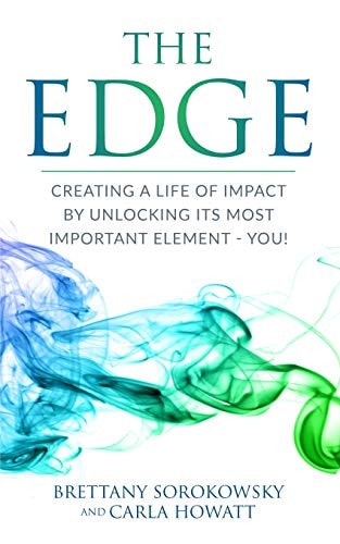 The Edge Creating a Life of Impact by Unlocking Its Most Important Element - You!