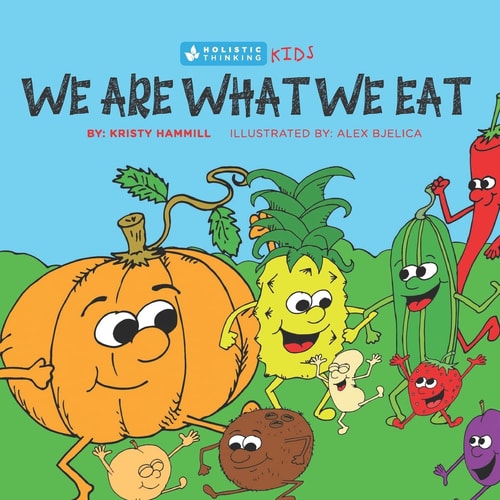 We Are What We Eat Holistic Thinking Kids