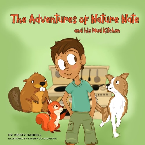 The Adventures of Nature Nate and His Mud Kitchen Holistic Thinking Kids