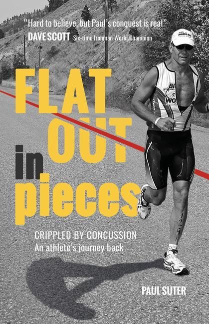 Flat Out in Pieces: Crippled by Concussion - An Athlete's Journey Back