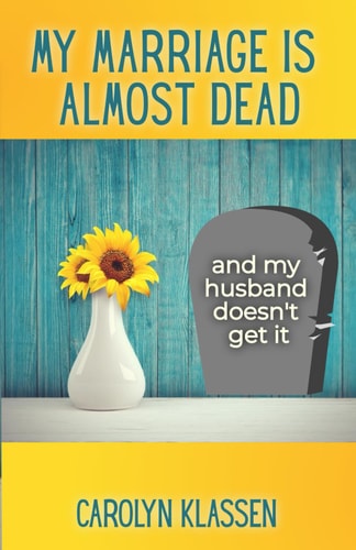 My Marriage is Almost Dead and My Husband Doesn't Get It Having Hard Conversations to Save Your Troubled Relationship and Begin Couple Counselling