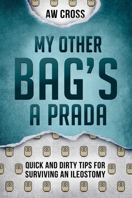 My Other Bags a Prada: Quick and Dirty Tips for Surviving an Ileostomy