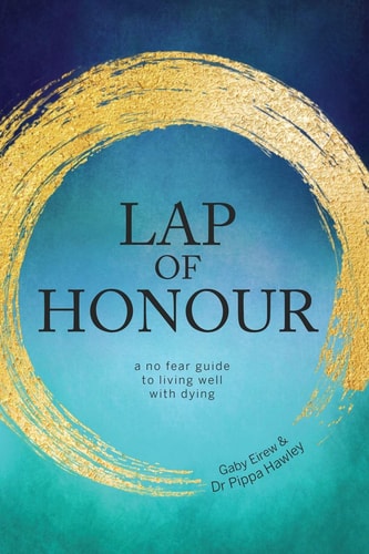 Lap of Honour A No Fear Guide to Living Well with Dying
