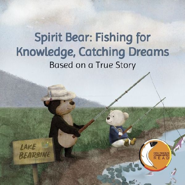 Spirit Bear: Fishing for Knowledge, Catching Dreams: Based on a True Story