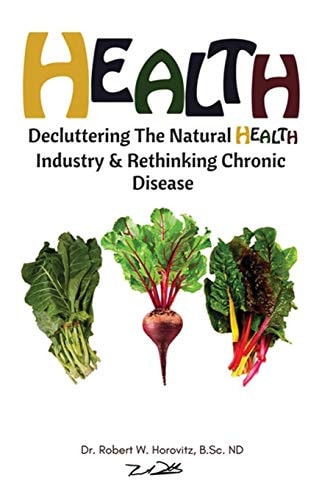 Health Decluttering the Natural Health Industry and Rethinking Chronic Disease