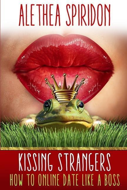 Kissing Strangers: How to Online Date Like a Boss