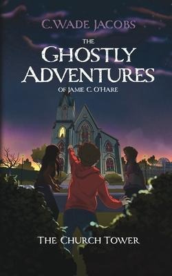 The Ghostly Adventures of Jamie C. O'Hare: The Church Tower