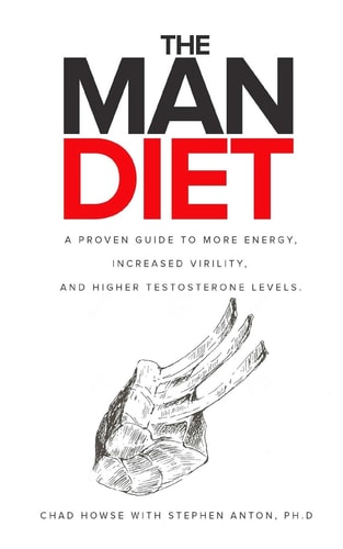 The Man Diet A Proven Guide to More Energy, Increased Virility, and Higher Testosterone Levels.