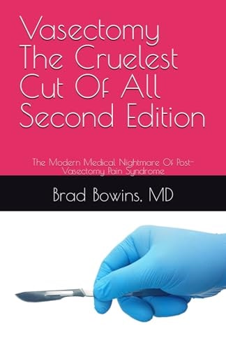 Vasectomy The Cruelest Cut Of All, Second Edition The Modern Medical Nightmare Of Post-Vasectomy Pain Syndrome