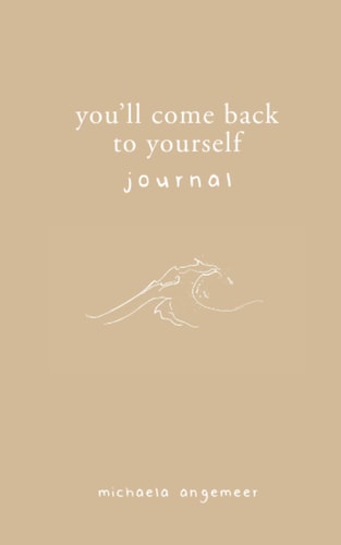 You'll Come Back to Yourself Journal