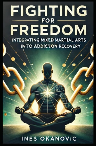 Fighting for Freedom Integrating MMA Into Addiction Recovery