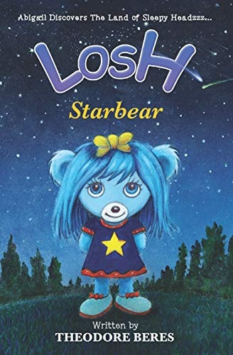 Losh Abigail Discovers the Land of Sleepy Headzzz - Starbear! (Book Three): Losh: Starbear