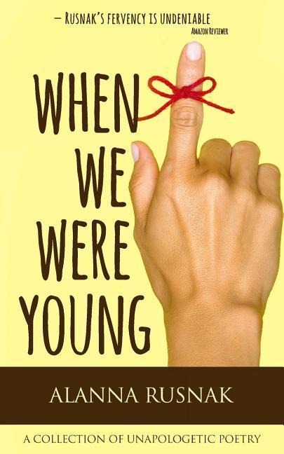 When We Were Young: a collection of unapologetic poetry