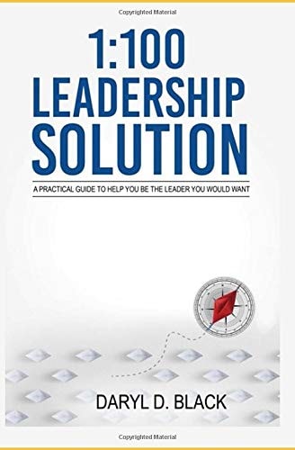 1 100 Leadership Solution: A Practical Guide to Help You be the Leader You Would Want