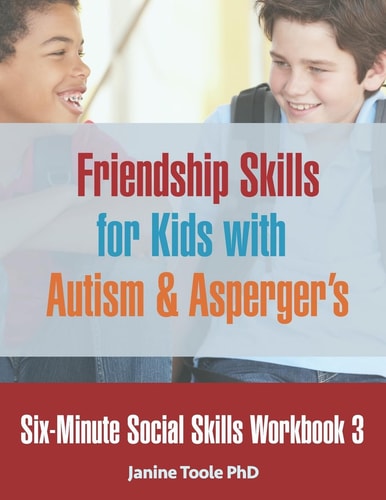 Six-Minute Social Skills Workbook 3 Friendship Skills for Kids with Autism & Asperger's