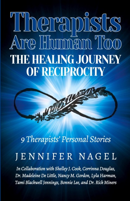 Therapists Are Human Too The Healing Journey of Reciprocity: 9 Therapists' Personal Stories of Healing and Growth